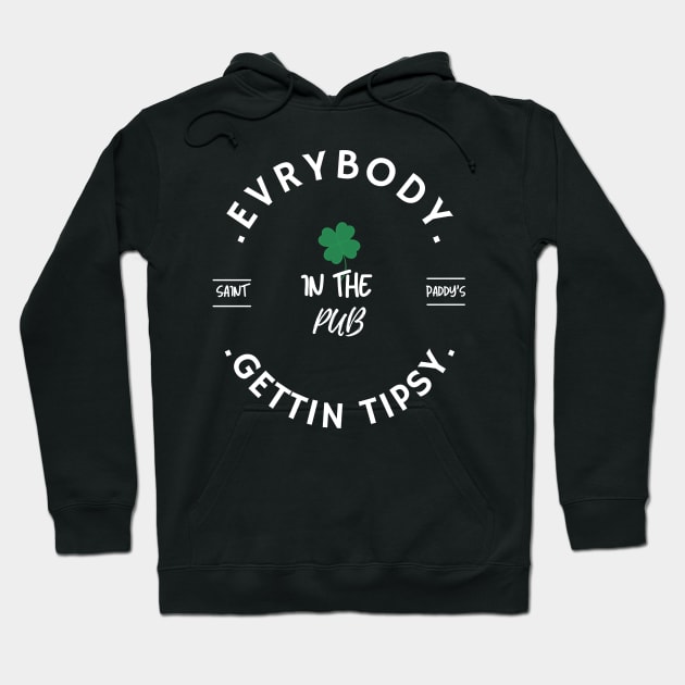 Everybody in the Pub, Gettin Tipsy, St Patricks Day Shirt Women, St Pattys, St Paddy, Shirt, Lets Get Lucked Up, Shamrocks Shenanigans Hoodie by flooky